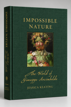 Green front cover featuring one of Arcimboldo’s composite heads — Impossible Nature: The World of Giuseppe Arcimboldo.