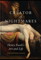 Front cover featuring Henry Fuseli’s The Nightmare — Creator of Nightmares: Henry Fuseli’s Art and Life.