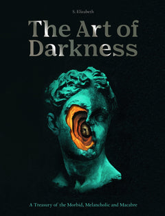 Art of Darkness: A Treasury of the Morbid, Melancholic and Macabre